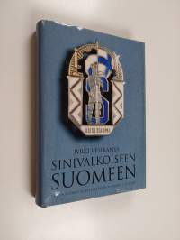 Sinivalkoiseen Suomeen : Uuden Suomen ja sen edeltäjien historia 1, 1847-1939