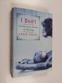 I Don&#039;t - A Contrarian History of Marriage