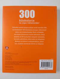 300 kilokaloria tai jopa vähemmän! : enintään 300 kcal sisältäviä herkullisia reseptejä