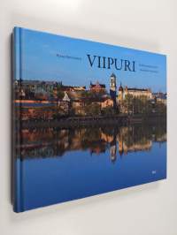 Viipuri : rakennusperinnön seitsemän vuosisataa
