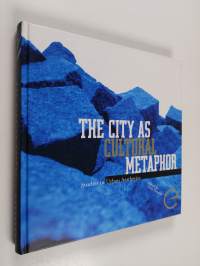 The city as cultural metaphor : studies in urban aesthetics
