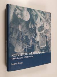 Koiviston arkielämää : 1880-luvulta 1930-luvulle (signeerattu)