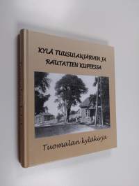 Kylä Tuusulanjärven ja rautatien kupeessa : Tuomalan kyläkirja