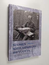 Suomen sotilaspapisto 100 vuotta : itsenäisen Suomen puolustusvoimien kirkollinen työ vuosina 1918-2018 - Itsenäisen Suomen puolustusvoimien kirkollinen työ vuosi...