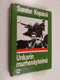 Unkarin murhenäytelmä : kuinka vuoden 1956 kapina likvidoitiin