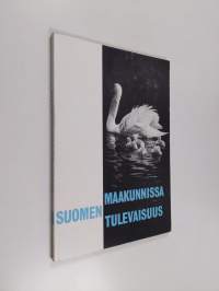 Maakunnissa Suomen tulevaisuus