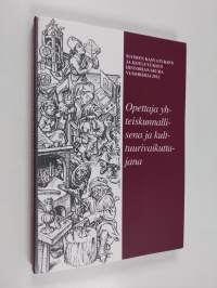 Opettaja yhteiskunnallisena ja kulttuurivaikuttajana : Suomen kasvatuksen ja koulutuksen historian seuran vuosikirja 2012 (ERINOMAINEN)