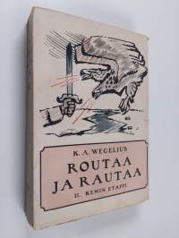 Routaa ja rautaa II Kemin etappi - Peräpohjolassa ja Kainuussa jääkäriliikkeen vuosina suoritettu itsenaisyystyö