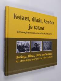 Keinut, filmit, kerhot ja tatsat : etnologinen katse nuorisokulttuuriin = Swings, films, clubs and tattoos : an ethnologic approach to youth culture