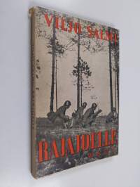 Rajajoelle : todellisuuskuvaus Laatokan luoteispuolen ja Kannaksen taisteluista kesällä 1941