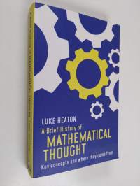A Brief History of Mathematical Thought - Key Concepts and Where They Come from