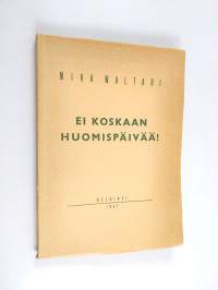 Ei koskaan huomispäivää! : kevät toisen maailmansodan varjossa (signeerattu, numeroitu, numeroitu 38/100, tekijän omiste)