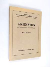 Akhnaton auringosta syntynyt : prologi ja 5 näytöstä (signeerattu, tekijän omiste, ERINOMAINEN)