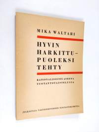 Hyvin harkittu - puoleksi tehty : rationalisointi aseena tuotantotaistelussa (signeerattu, tekijän omiste, UUDENVEROINEN)