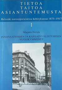 Helsinki eurooppalaisessa kehityksessä 1875-1917 - Tietoa Taitoa Asiantuntemusta 1-3. (Yhteiskunta, Helsinki)