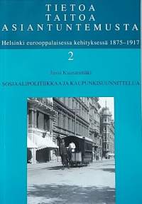 Helsinki eurooppalaisessa kehityksessä 1875-1917 - Tietoa Taitoa Asiantuntemusta 1-3. (Yhteiskunta, Helsinki)