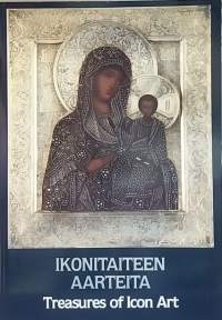 Ikonitaiteen aarteita - Treasures of Icon Art. (Taide, näyttelyjulkaisut, kultuurihistoria)