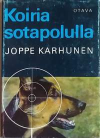 Koiria sotapolulla. (Sotakoiratarinoita, jatkosota, sotahistoria)