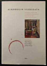 Alkoholin vuosisata - Suomalaisten alkoholiolojen vaiheita 1900-luvulla