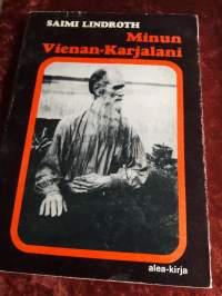 Saimi Lindroth/ Minun Vienan- Karjalani. P.1972. Sivuja 116.