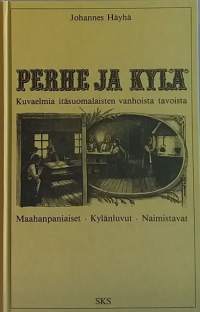 Perhe ja kylä - Kuvaelmia itäsuomalaisten vanhoista tavoista. (Vanhat perineet, kulttuuri, Karjala)