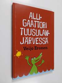 Alligaattori Tuusulanjärvessä, eli, Keski-Uudenmaan herroja, narreja ja tavallisia tallaajia (signeerattu, tekijän omiste)