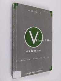 Vihreään aikaan : kirjoituksia ihmisen ekologiasta