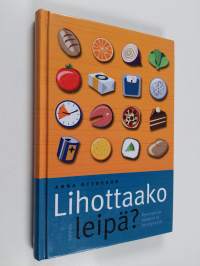 Lihottaako leipä : kyselykirja ruoasta ja terveydestä