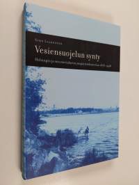 Vesiensuojelun synty : Helsingin ja sen merialueen ympäristöhistoriaa 1878-1928