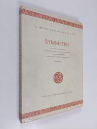 Symmetrie : Versuch einer Anweisung zu gestalthaftem Sehen und sinnvollem Gestalten systematisch dargestellt und an zahlreichen Beispielen erläutert