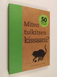 Miten tulkitsen kissaani? : 50 kysymystä ja vastausta