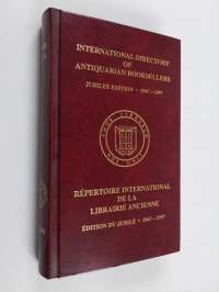International Directory of Antiquarian Booksellers : jubilee edition 1947-1997