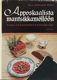 Apposkaalista mantsikkamöllöön - Karjalan Kannaksen kansanruokaa. (Ruoanteko, Karjala, kotitalous, paikallisruoka)