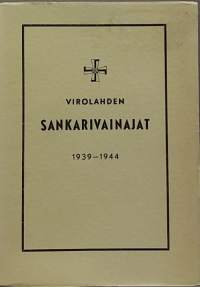 Vironlahden sankarivainajat 1939 - 1944. (Matrikkeli, henkilöhistoriikki, sotahistoria)