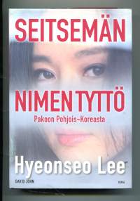 Seitsemän nimen tyttö : pakoon Pohjois-Koreasta