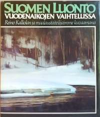 Suomen luonto vuodenaikojen vaihtelussa Reino Kalliolan ja maalaustaiteilijamme kuvaamana. (Taide)