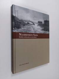 Naarkosken saha : hyödyn aikakaudesta nykyaikaan