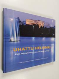 Uhattu Helsinki : kirja Helsingin kaupunkisuunnittelun kriisistä (tekijän omiste, signeerattu)