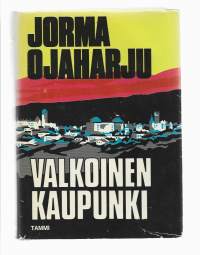 Valkoinen kaupunki : romaaniKirjaHenkilö Ojaharju, Jorma, Tammi 1976
