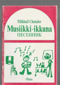 Musiikki-ikkuna : venäläisiä ja neuvostoliittolaisia lauluja = Pesennik : russkie i sovetskie pesniKirjaHenkilö Chatalov, M.Otava 1984