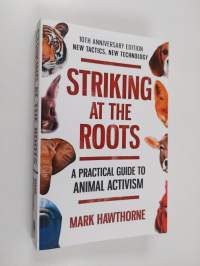 Striking at the roots : a practical guide to animal activism