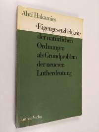 &quot;Eigengesetzlichkeit&quot; der naturlichen Ordnungen als Grundproblem der neueren Lutherdeutung