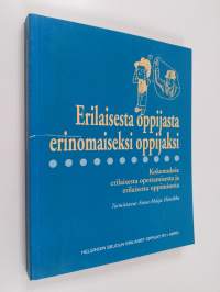 Erilaisesta oppijasta erinomaiseksi oppijaksi : kokemuksia erilaisesta opettamisesta ja erilaisesta oppimisesta