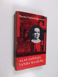 Alas lyötiin vanha maailma : muistikuvia ja näkymiä vuosilta 1906-1918