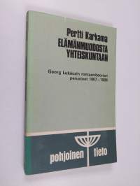 Elämän muodosta yhteiskuntaan : Georg Lukacsin romaaniteorian perusteet