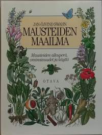 Mausteiden maailma - Mausteiden alkuperä, ominaisuudet ja käyttö.  (yrtit, maustekasvit, historia)