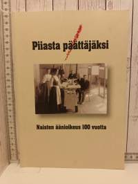 Piiasta päättäjäksi, Naisten äänioikeus 100 vuotta