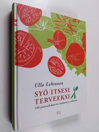 Syö itsesi terveeksi : 100 puutarhakasvia ruokana ja rohtona