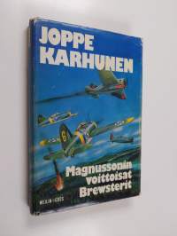 Magnussonin voittoisat Brewsterit : Eka Magnussonista ja hänen laivueensa viiteen sataan ilmavoittoon yltäneistä lentäjistä ja mekaanikoista