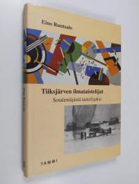 Tiiksjärven ilmataistelijat : sotalentäjästä taiteilijaksi
